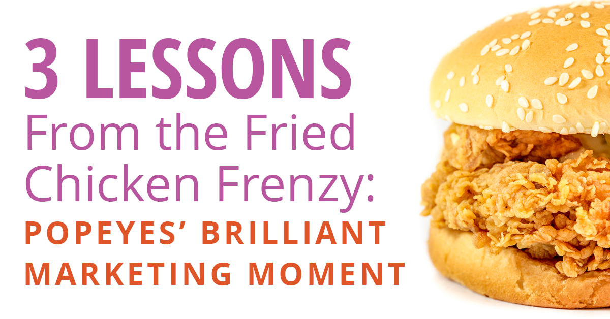 Three Lessons From the Fried Chicken Frenzy: Popeyes’ Brilliant Marketing Moment